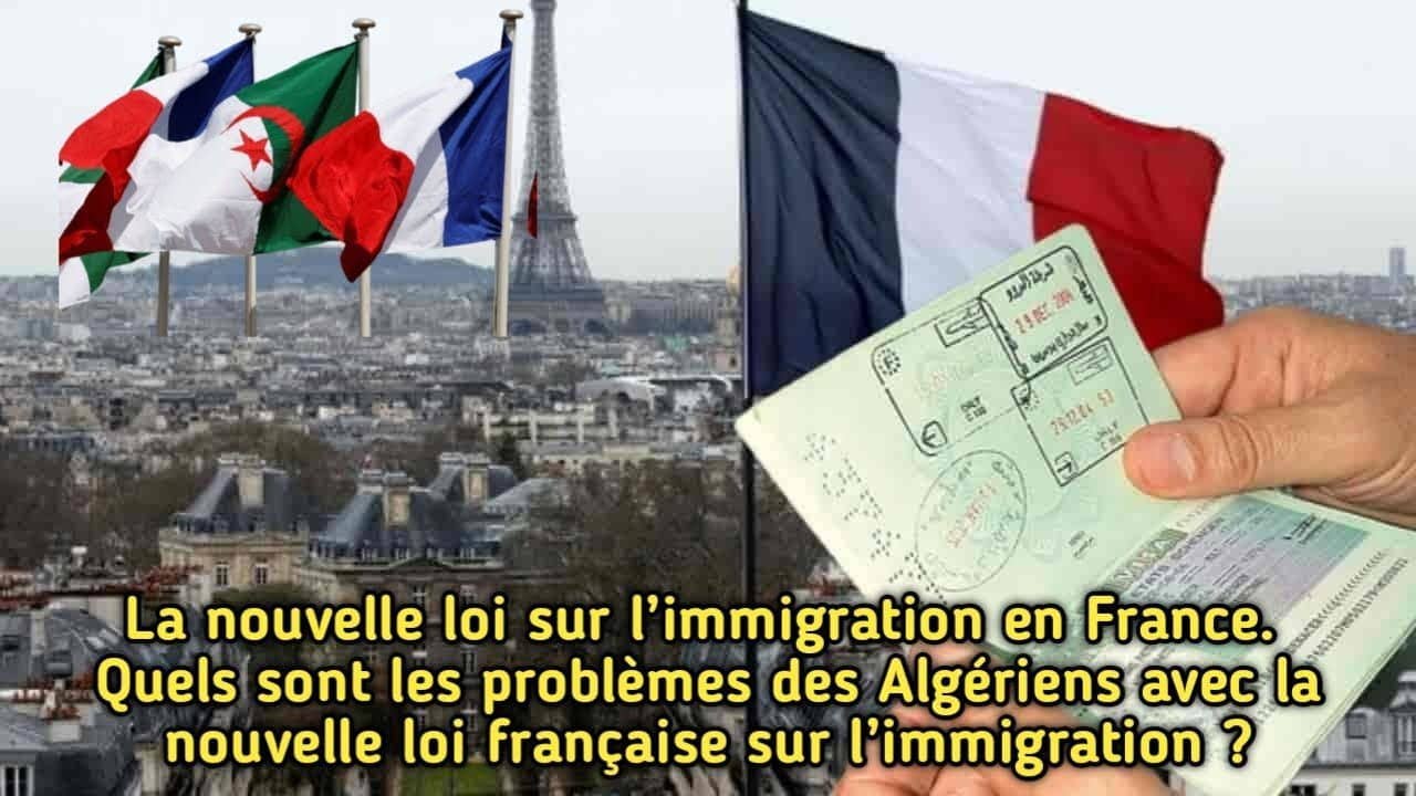 Nouvelle Loi sur l'Immigration en France : Quelle incidence sur les Algériens ?
