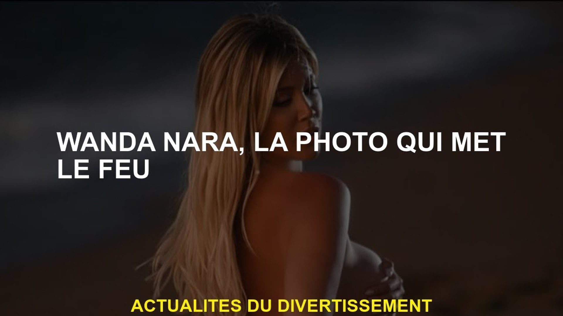 La photo de Wanda Nara qui met le feu
