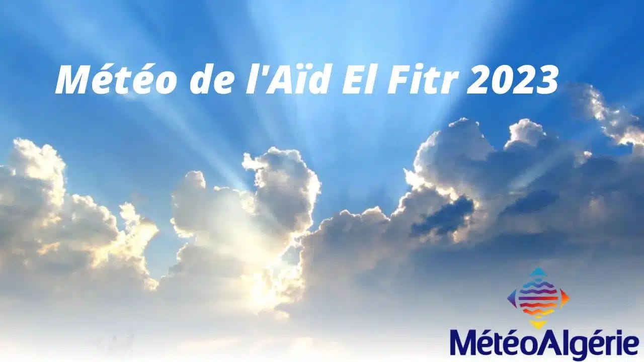 Météo Algérie/Aid el-Fitr: Découvrez le comportement de dame nature en ce jour