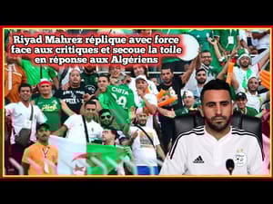 Riyad Mahrez  Héros d'Autrefois, Sujet de Tensions Aujourd'hui :