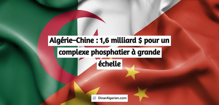 Algérie : investissement chinois dans le phosphate de 1,6 milliard de dollars