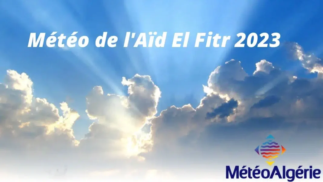 Météo Algérie/Aid el-Fitr: Découvrez le comportement de dame nature en ce jour Ciel ensoleillé avec nuages pour l'Aïd El Fitr 2023 en Algérie.