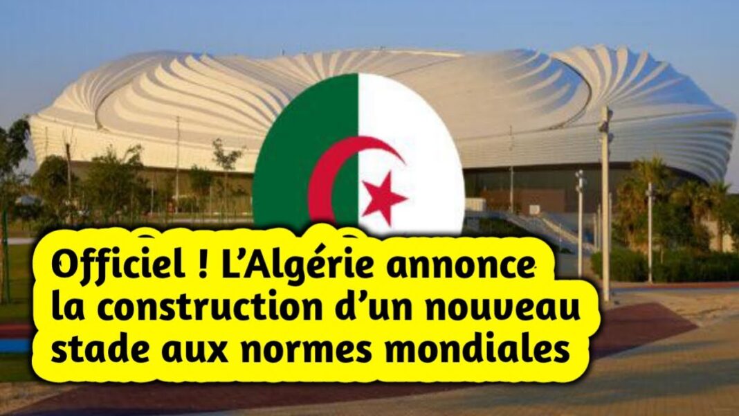 Algérie : la construction d’un nouveau stade en vue ! Nouveau stade en Algérie avec drapeau national et annonce officielle.